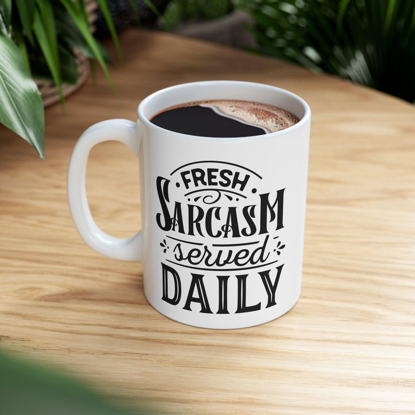 Fresh Sarcasm Served Daily Ceramic Mug 11oz