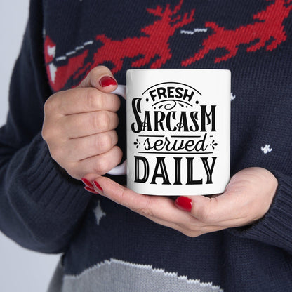 Fresh Sarcasm Served Daily Ceramic Mug 11oz
